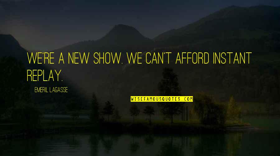Tolerancia Valor Quotes By Emeril Lagasse: We're a new show. We can't afford instant