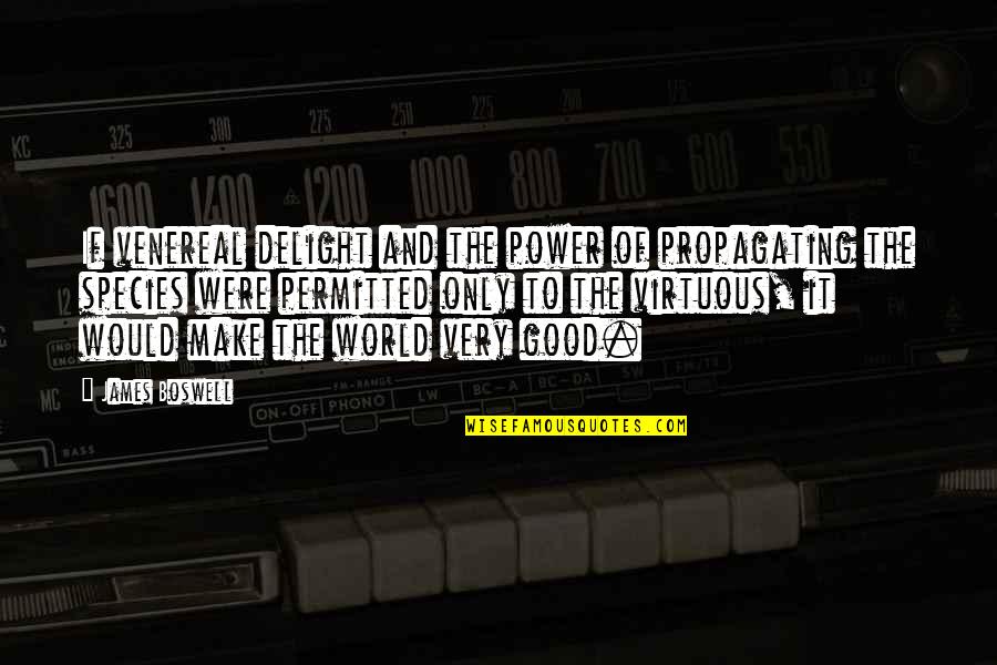 Tolerancia Valor Quotes By James Boswell: If venereal delight and the power of propagating