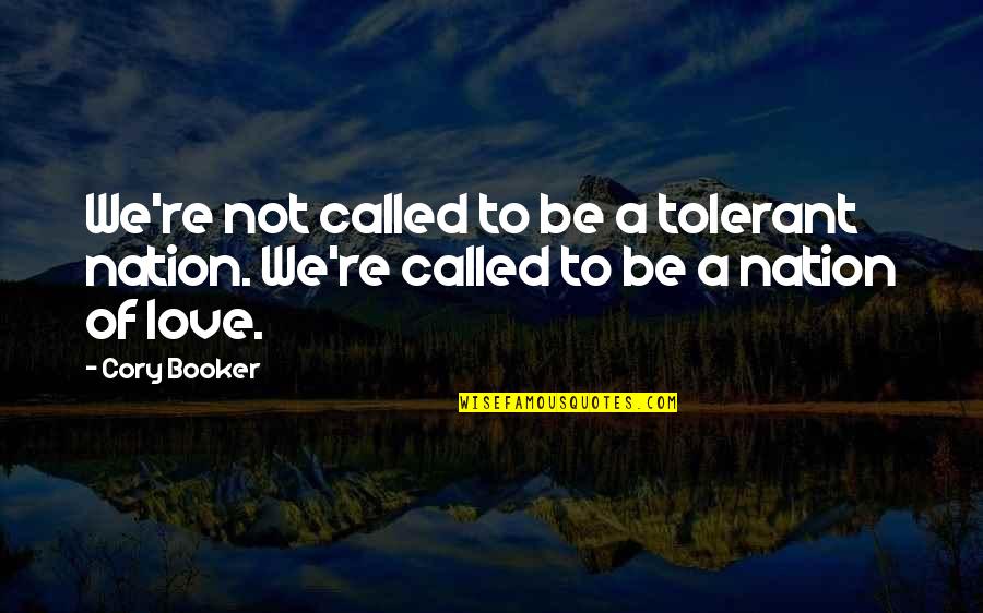 Tolerant Love Quotes By Cory Booker: We're not called to be a tolerant nation.