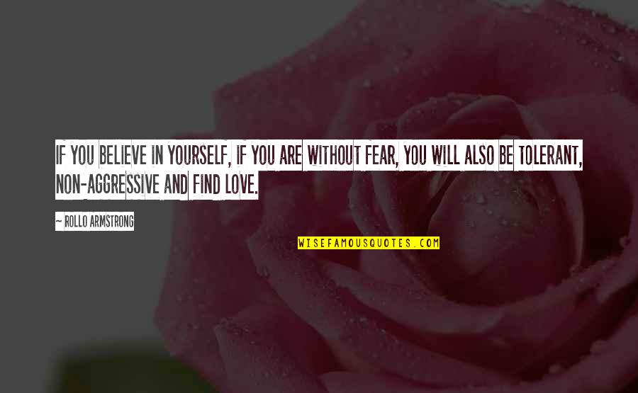 Tolerant Love Quotes By Rollo Armstrong: If you believe in yourself, if you are