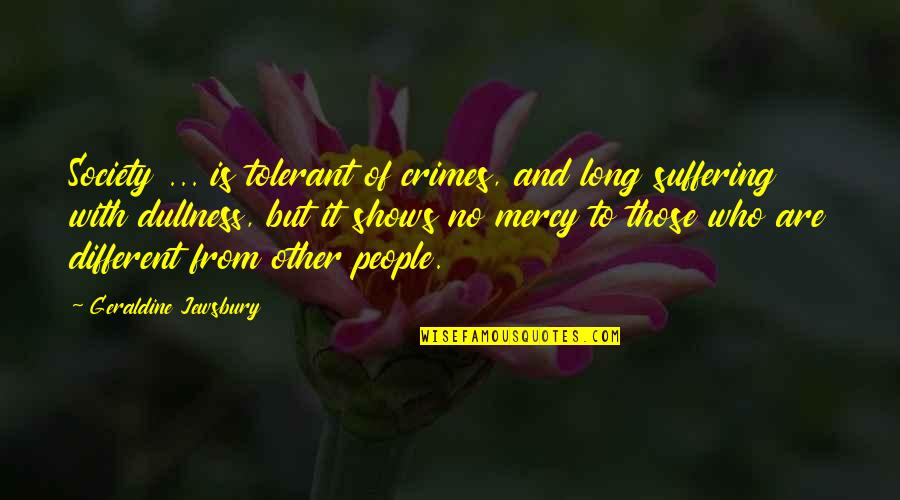 Tolerant Society Quotes By Geraldine Jewsbury: Society ... is tolerant of crimes, and long Tolerant Society Quotes By Geraldine Jewsbury: Society ... is tolerant of crimes, and long