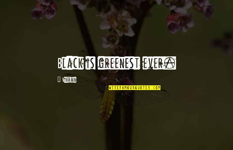 Toleranz Bilder Quotes By Vikrmn: Black is greenest ever.