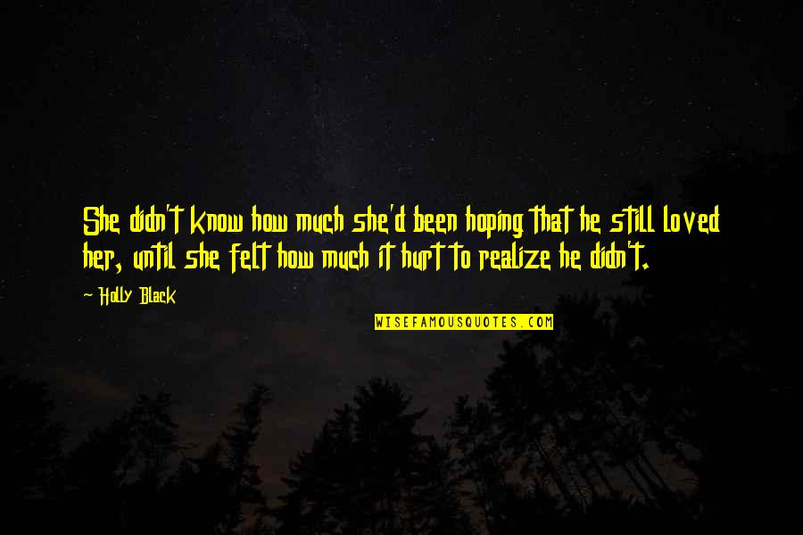 Tolerar Definicion Quotes By Holly Black: She didn't know how much she'd been hoping Tolerar Definicion Quotes By Holly Black: She didn't know how much she'd been hoping