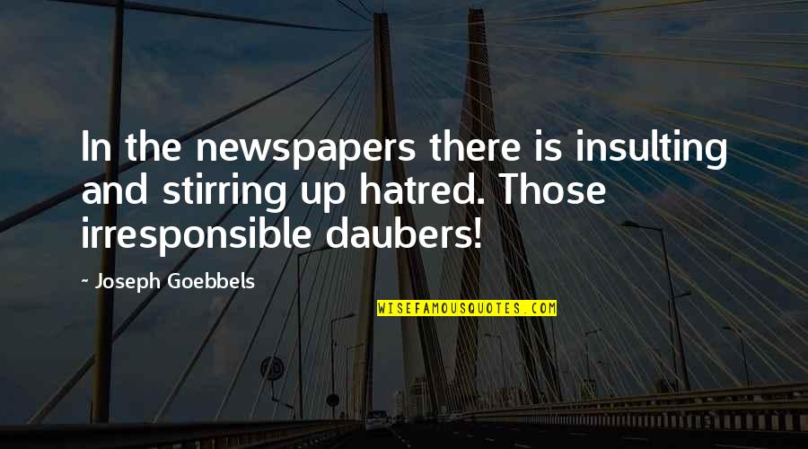 Tolerate Evil Quotes By Joseph Goebbels: In the newspapers there is insulting and stirring