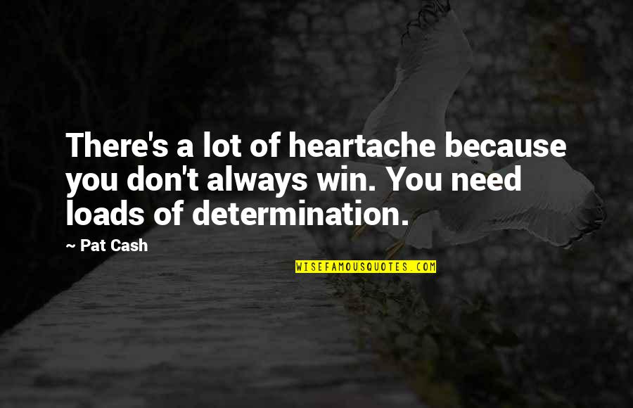 Tolerate Evil Quotes By Pat Cash: There's a lot of heartache because you don't