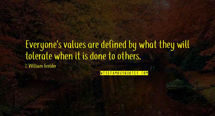 Tolerate Others Quotes By William Greider: Everyone's values are defined by what they will