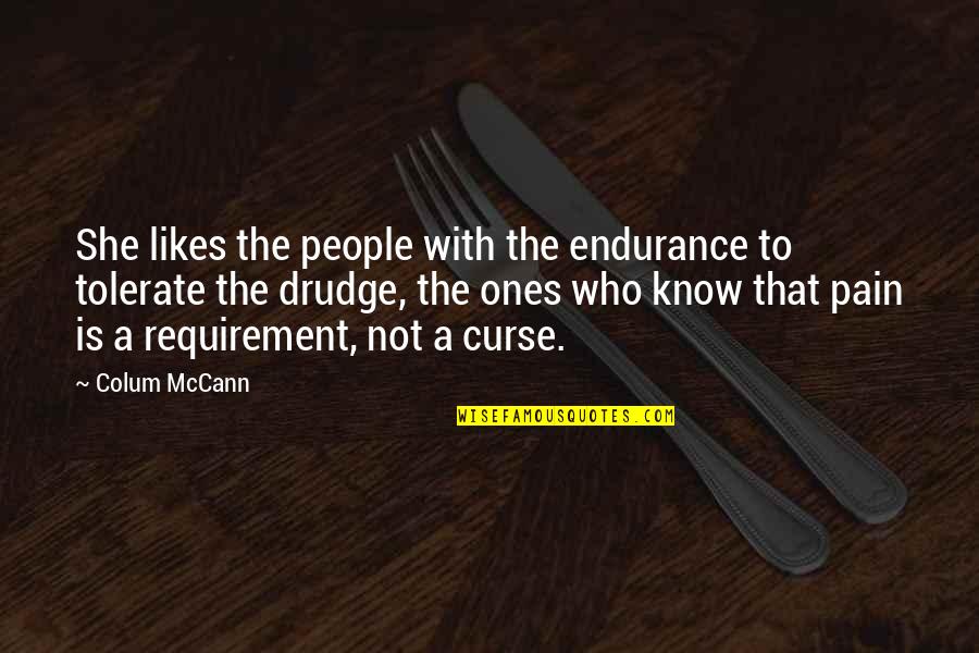 Tolerate Pain Quotes By Colum McCann: She likes the people with the endurance to