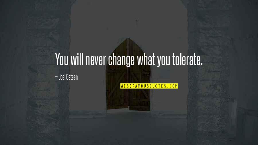 Tolerate Quotes By Joel Osteen: You will never change what you tolerate.