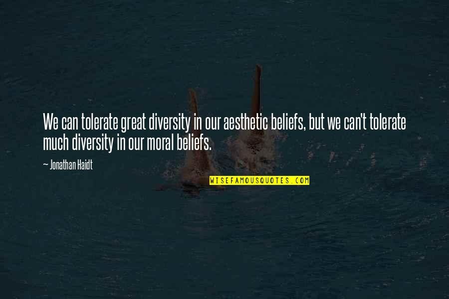 Tolerate Quotes By Jonathan Haidt: We can tolerate great diversity in our aesthetic