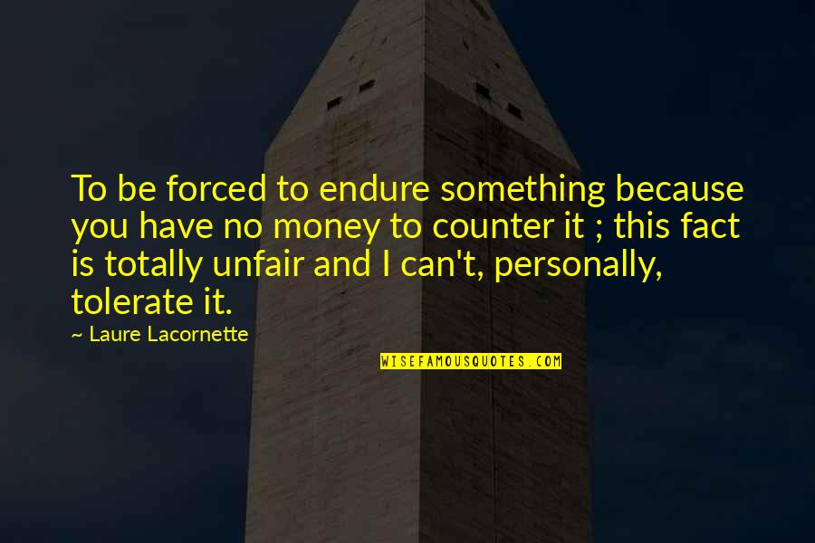 Tolerate Quotes By Laure Lacornette: To be forced to endure something because you