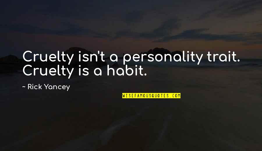 Tolerate Relationship Quotes By Rick Yancey: Cruelty isn't a personality trait. Cruelty is a