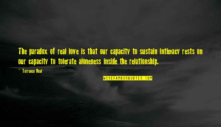 Tolerate Relationship Quotes By Terrence Real: The paradox of real love is that our