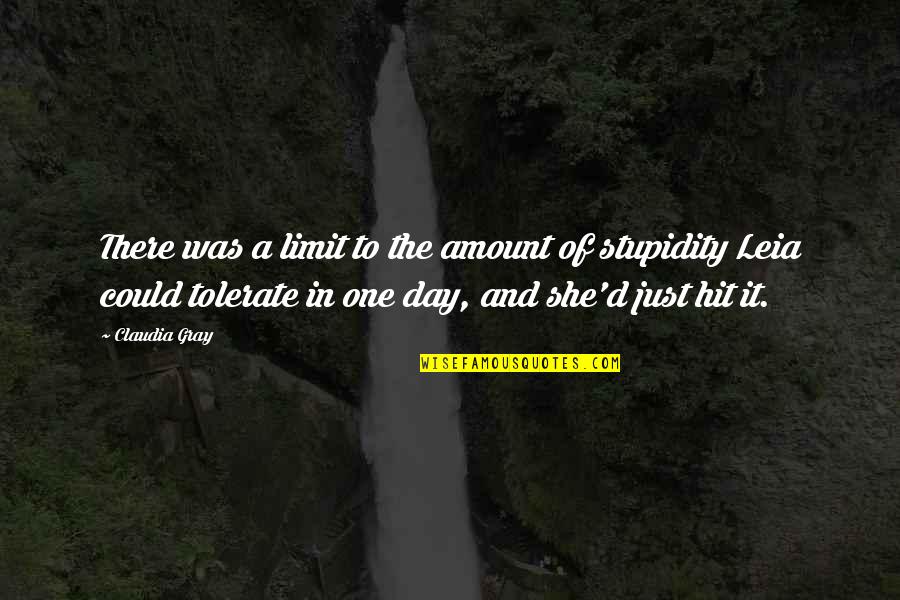 Tolerate Stupidity Quotes By Claudia Gray: There was a limit to the amount of