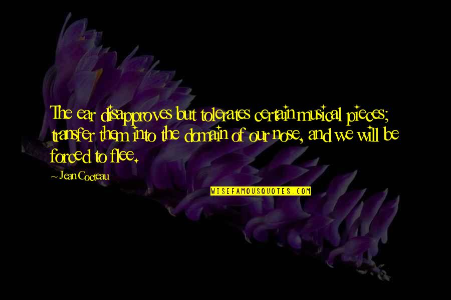 Tolerates Quotes By Jean Cocteau: The ear disapproves but tolerates certain musical pieces; Tolerates Quotes By Jean Cocteau: The ear disapproves but tolerates certain musical pieces;