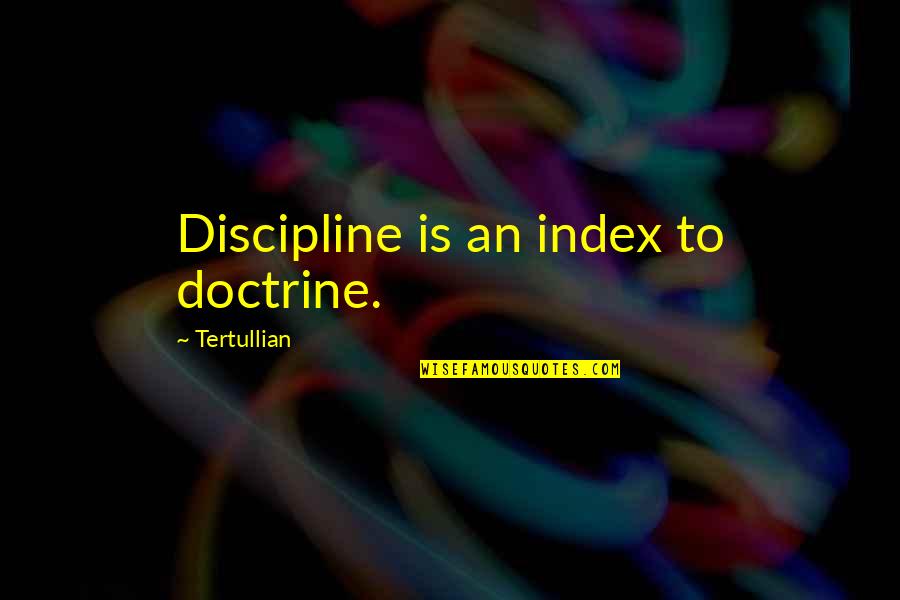 Tolerati Quotes By Tertullian: Discipline is an index to doctrine.