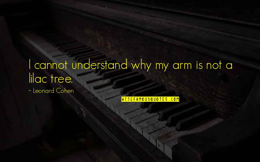 Tolerating Bad Behavior Quotes By Leonard Cohen: I cannot understand why my arm is not