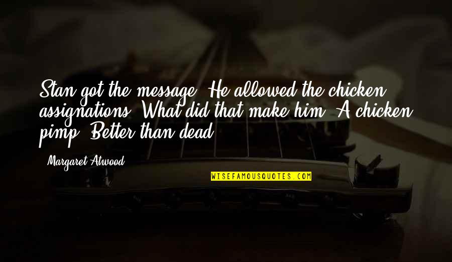 Tolerating Pain Quotes By Margaret Atwood: Stan got the message. He allowed the chicken