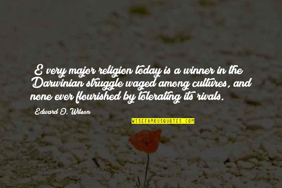 Tolerating Quotes By Edward O. Wilson: [E]very major religion today is a winner in