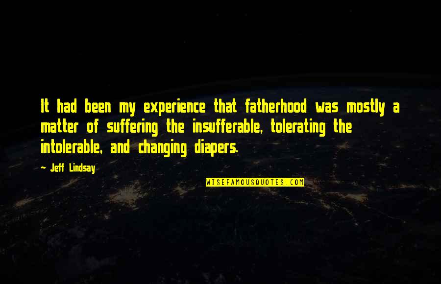 Tolerating Quotes By Jeff Lindsay: It had been my experience that fatherhood was