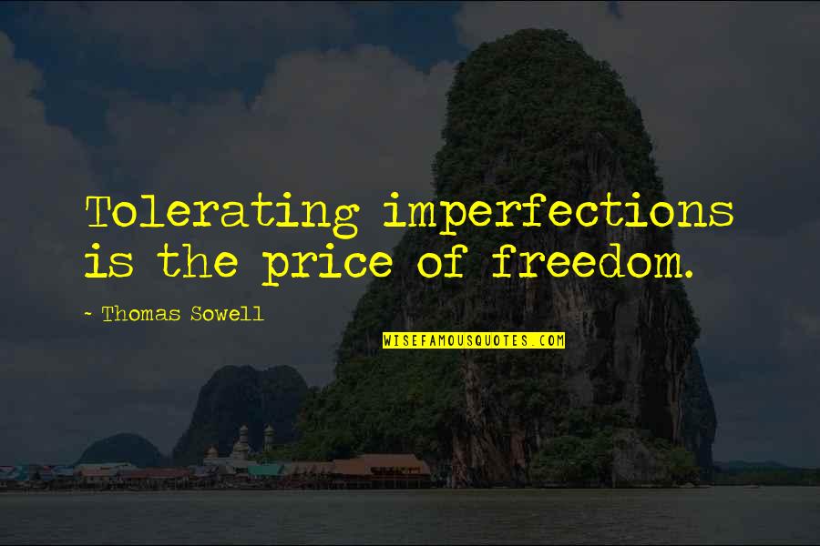 Tolerating Quotes By Thomas Sowell: Tolerating imperfections is the price of freedom.