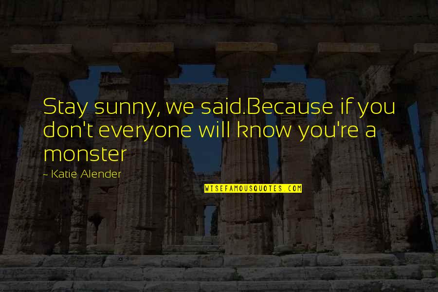 Toleration Act Quotes By Katie Alender: Stay sunny, we said.Because if you don't everyone
