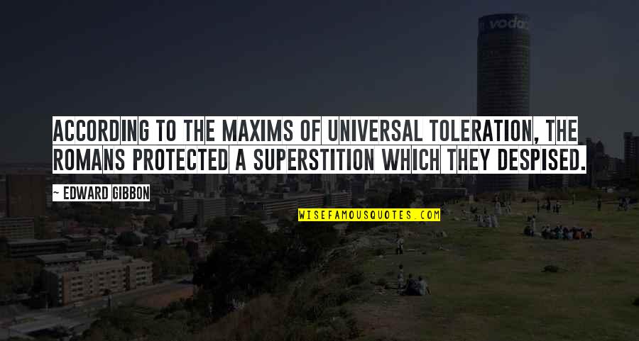 Toleration Quotes By Edward Gibbon: According to the maxims of universal toleration, the