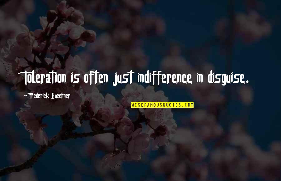 Toleration Quotes By Frederick Buechner: Toleration is often just indifference in disguise.