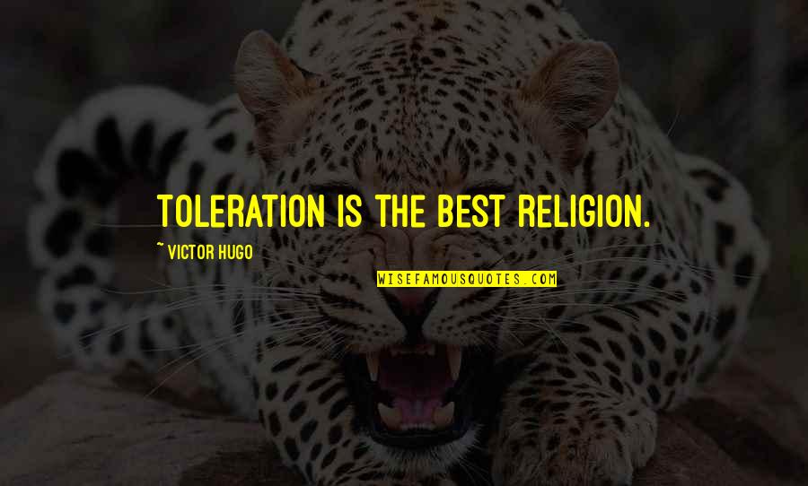 Toleration Quotes By Victor Hugo: Toleration is the best religion.