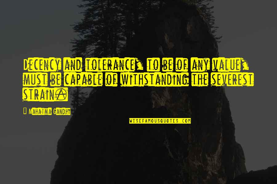 Toleration Vs Tolerance Quotes By Mahatma Gandhi: Decency and tolerance, to be of any value,