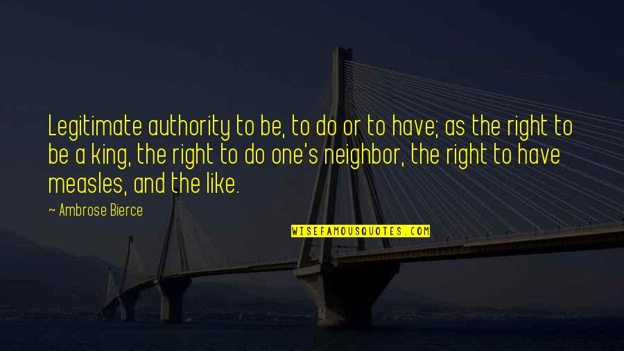 Tolerations Quotes By Ambrose Bierce: Legitimate authority to be, to do or to