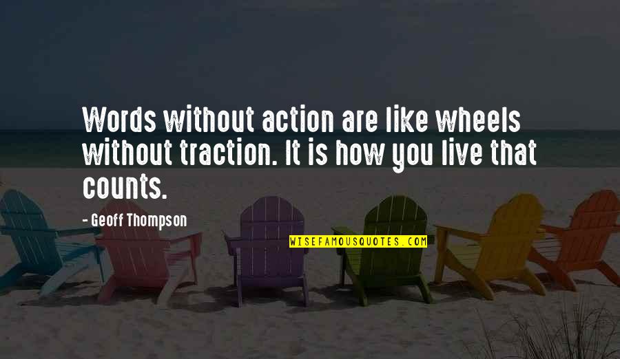 Tolereren Betekenis Quotes By Geoff Thompson: Words without action are like wheels without traction.
