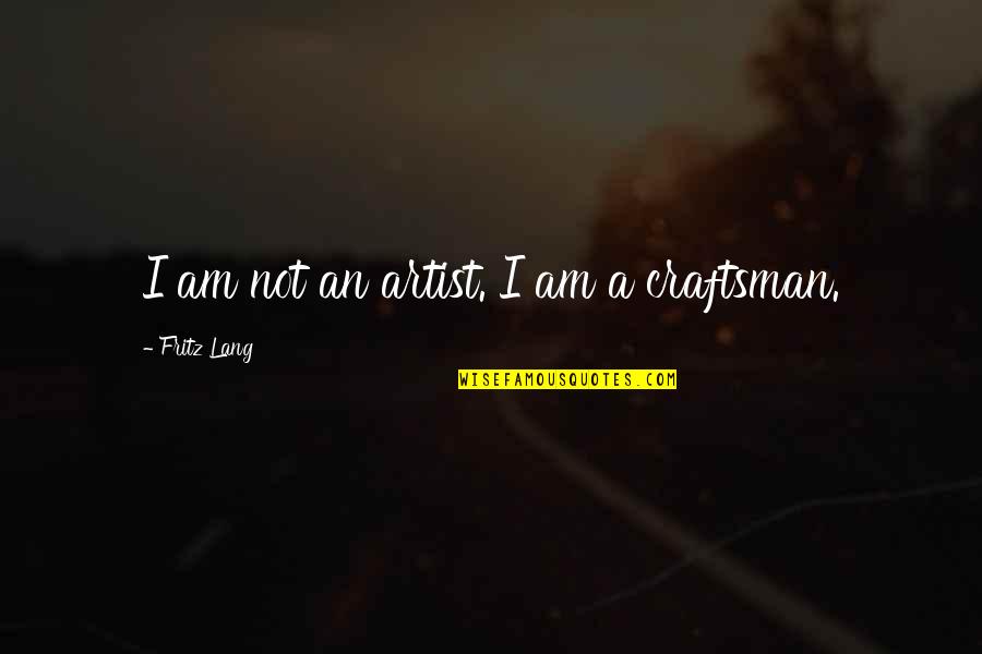 Tolereren Kuleuven Quotes By Fritz Lang: I am not an artist. I am a