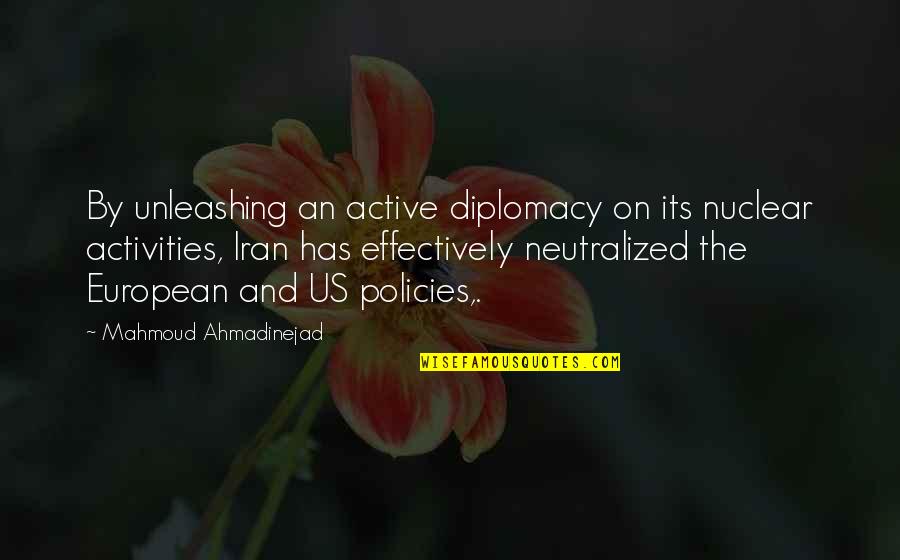 Tolero Roll Quotes By Mahmoud Ahmadinejad: By unleashing an active diplomacy on its nuclear