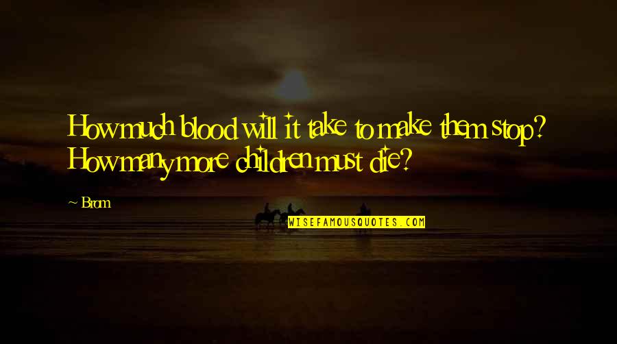 Tolerson Sons Quotes By Brom: How much blood will it take to make