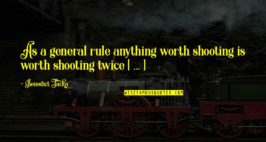 Toletown Quotes By Benedict Jacka: As a general rule anything worth shooting is