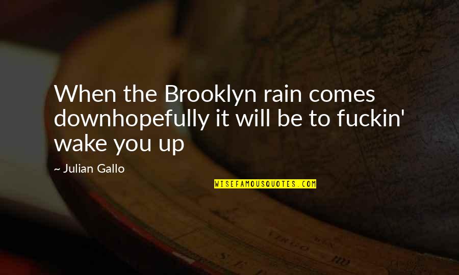 Tolever Quotes By Julian Gallo: When the Brooklyn rain comes downhopefully it will