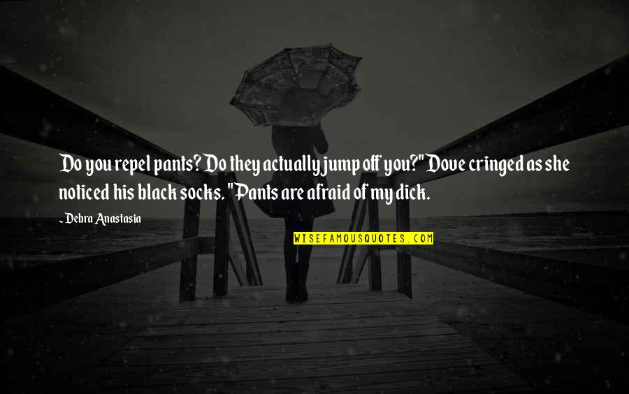 Tolfdir Quotes By Debra Anastasia: Do you repel pants? Do they actually jump