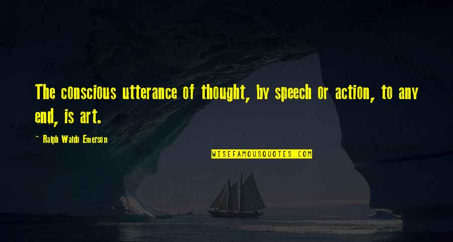 Tolfdir Quotes By Ralph Waldo Emerson: The conscious utterance of thought, by speech or