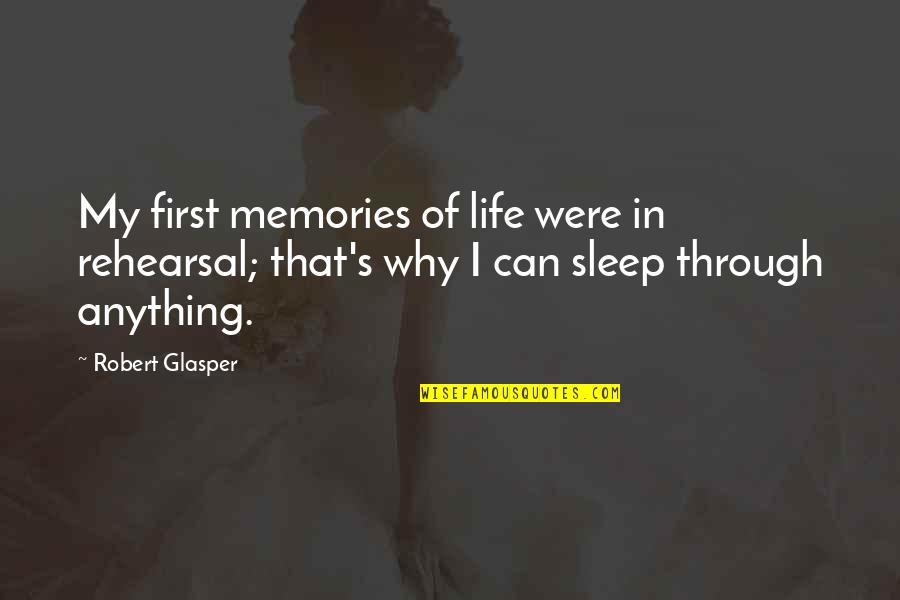 Tolga Oal Quotes By Robert Glasper: My first memories of life were in rehearsal;