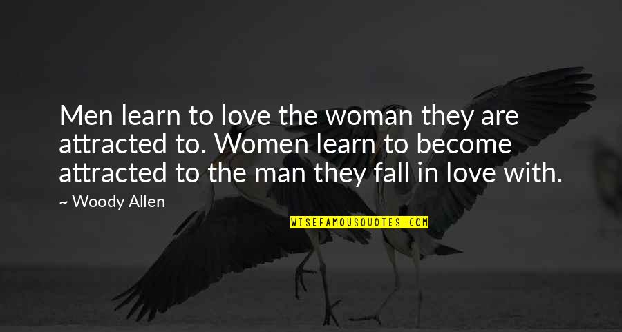 Tolga Oal Quotes By Woody Allen: Men learn to love the woman they are