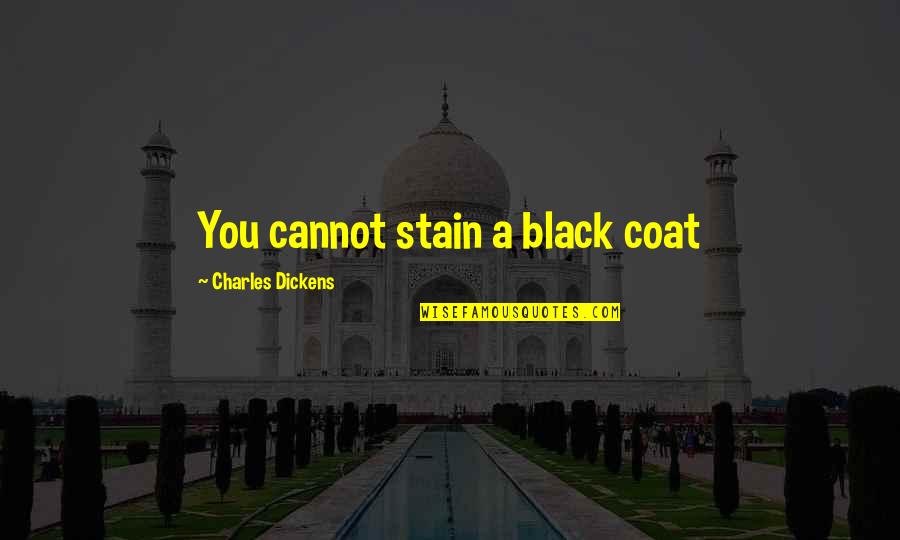 Tolga Sala Quotes By Charles Dickens: You cannot stain a black coat