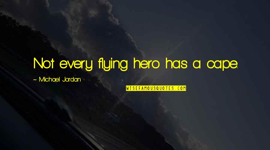 Tolga Savaci Quotes By Michael Jordan: Not every flying hero has a cape. Tolga Savaci Quotes By Michael Jordan: Not every flying hero has a cape.