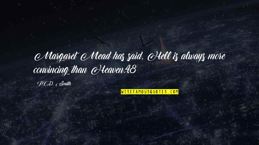 Tolga Savaci Quotes By P.D. Smith: Margaret Mead has said, Hell is always more