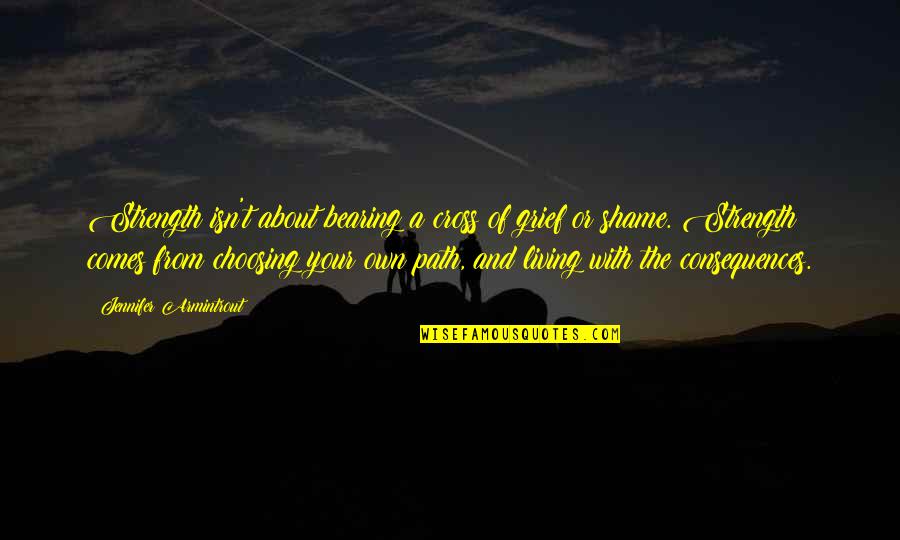 Tolgoit Quotes By Jennifer Armintrout: Strength isn't about bearing a cross of grief Tolgoit Quotes By Jennifer Armintrout: Strength isn't about bearing a cross of grief