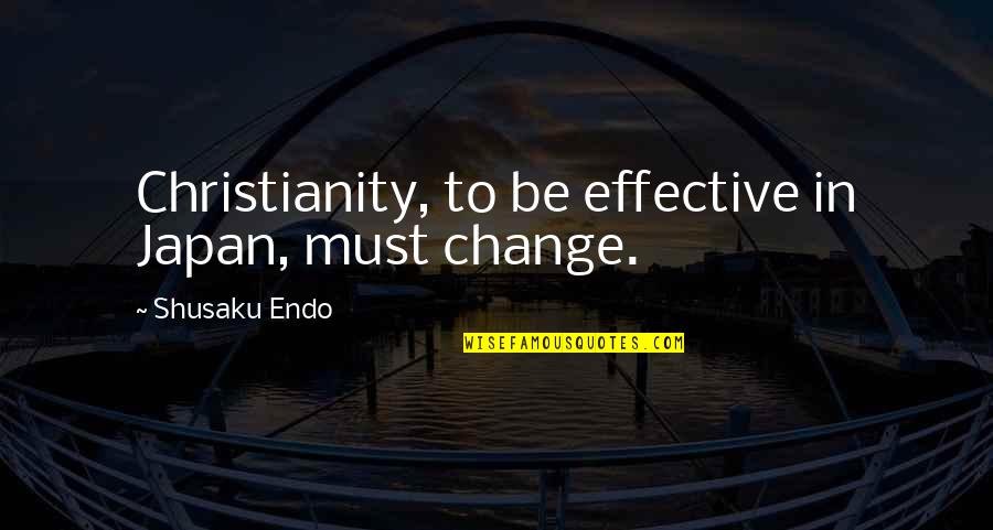 Tolgoit Quotes By Shusaku Endo: Christianity, to be effective in Japan, must change. Tolgoit Quotes By Shusaku Endo: Christianity, to be effective in Japan, must change.