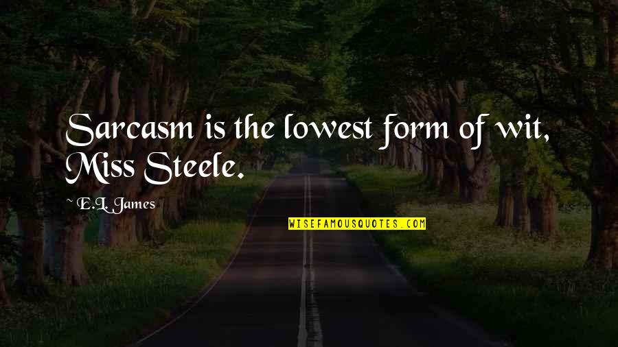 Tolian Soran Quotes By E.L. James: Sarcasm is the lowest form of wit, Miss