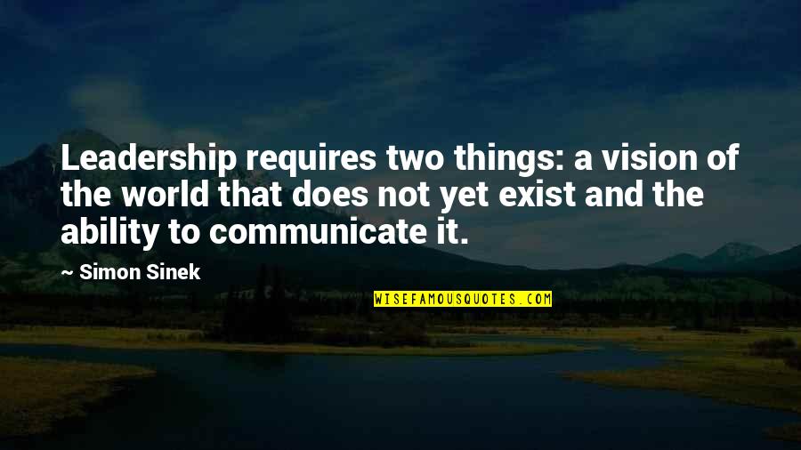 Toliets Quotes By Simon Sinek: Leadership requires two things: a vision of the