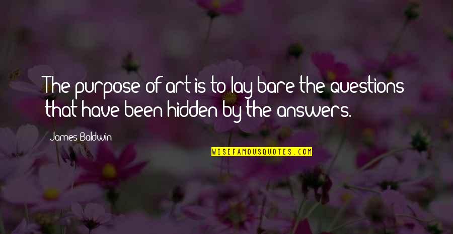 Tolife Quotes By James Baldwin: The purpose of art is to lay bare Tolife Quotes By James Baldwin: The purpose of art is to lay bare
