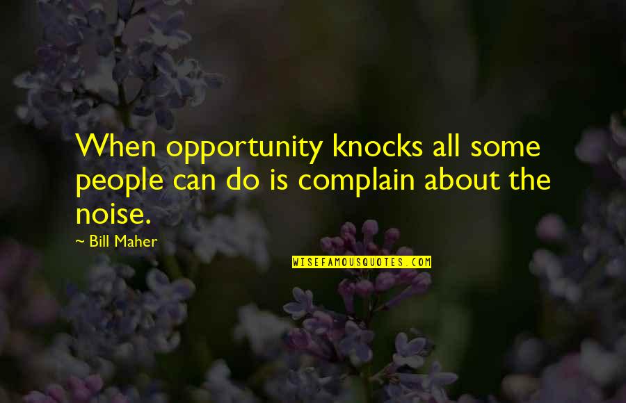 Tolifewater Quotes By Bill Maher: When opportunity knocks all some people can do