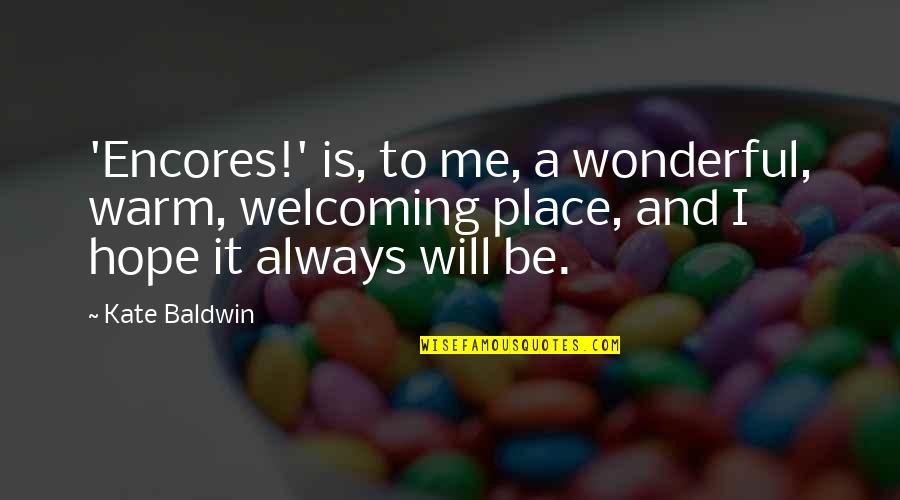 Tolifewater Quotes By Kate Baldwin: 'Encores!' is, to me, a wonderful, warm, welcoming